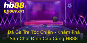 A Ga Tre Toc Chien Kham Pha San Choi Inh Cao Cung Hb88