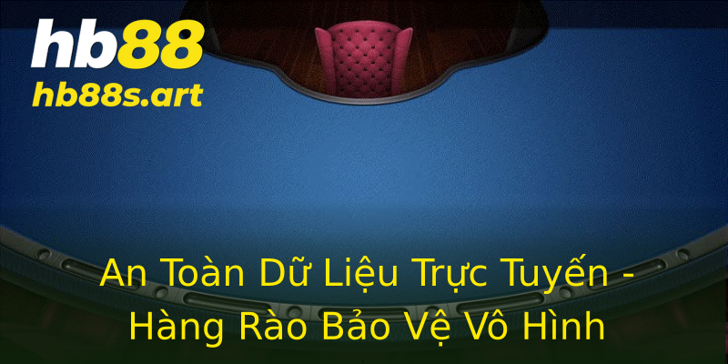 An Toàn Dữ Liệu Trực Tuyến - Hàng Rào Bảo Vệ Vô Hình