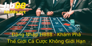Ang Nhap Hb88 Kham Pha The Gioi Ca Cuoc Khong Gioi Han