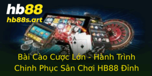 Bai Cao Cuoc Lon Hanh Trinh Chinh Phuc San Choi Hb88 Inh Cao