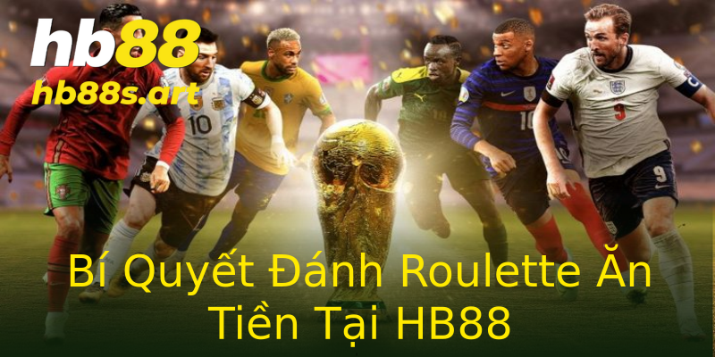 Bí Quyết Đánh Roulette Ăn Tiền Tại HB88