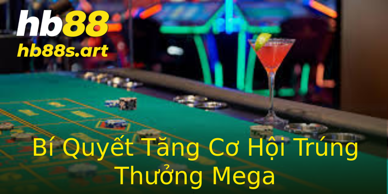 Bí Quyết Tăng Cơ Hội Trúng Thưởng Mega