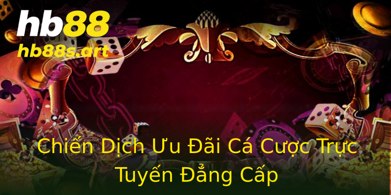 Chiến Dịch Ưu Đãi Cá Cược Trực Tuyến Đẳng Cấp Chiến Dịch Ưu Đãi Cá Cược Trực Tuyến Đẳng Cấp