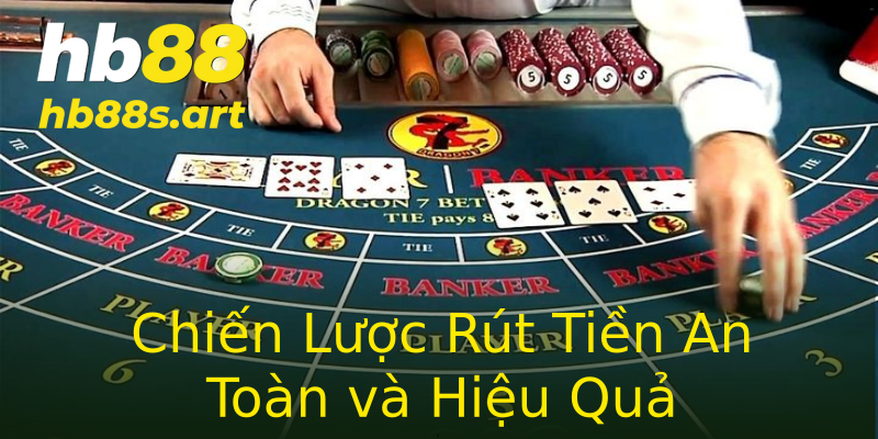 Chiến Lược Rút Tiền An Toàn và Hiệu Quả Chiến Lược Rút Tiền An Toàn và Hiệu Quả