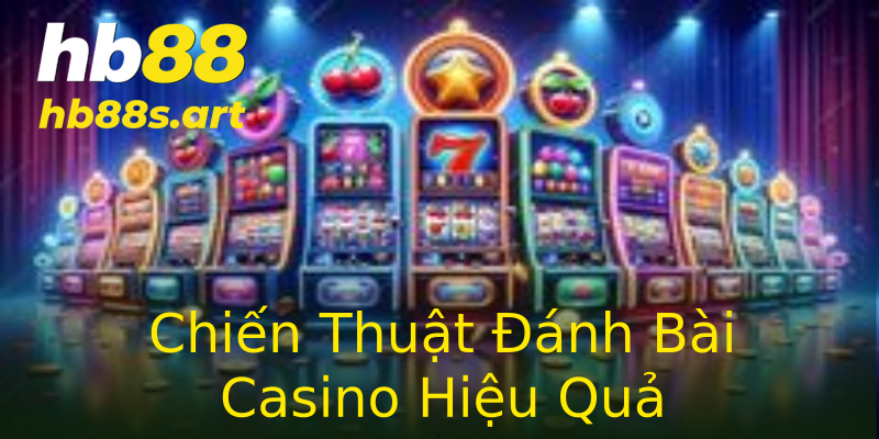 Chiến Thuật Đánh Bài Casino Hiệu Quả Chiến Thuật Đánh Bài Casino Hiệu Quả