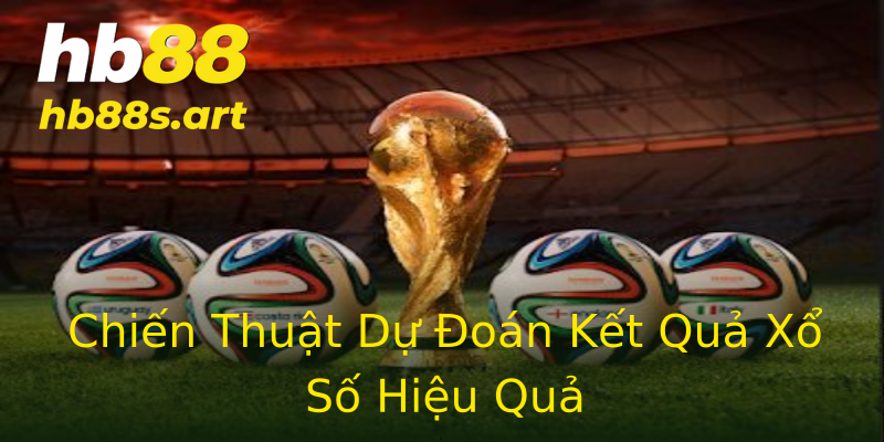 Chiến Thuật Dự Đoán Kết Quả Xổ Số Hiệu Quả Chiến Thuật Dự Đoán Kết Quả Xổ Số Hiệu Quả