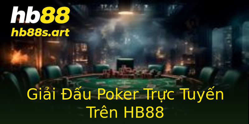 Giải Đấu Poker Trực Tuyến Trên HB88