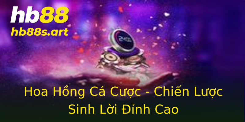 Hoa Hồng Cá Cược - Chiến Lược Sinh Lời Đỉnh Cao