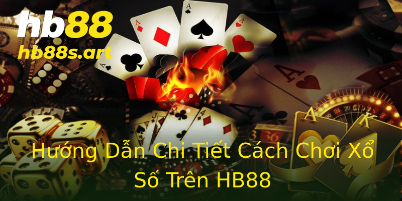 Hướng Dẫn Chi Tiết Cách Chơi Xổ Số Trên HB88 Hướng Dẫn Chi Tiết Cách Chơi Xổ Số Trên HB88