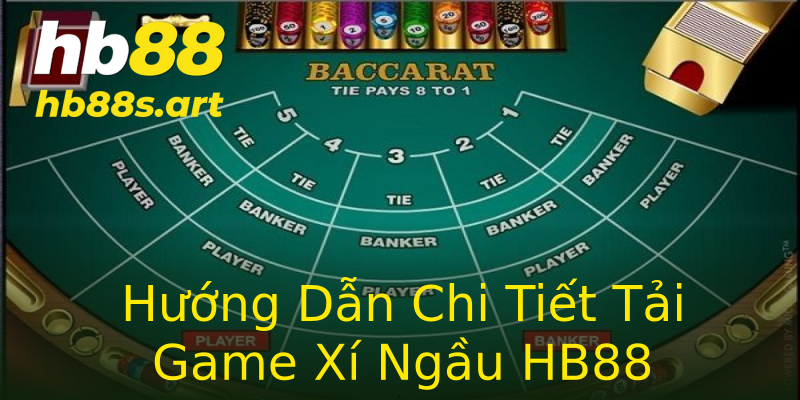 Hướng Dẫn Chi Tiết Tải Game Xí Ngầu HB88