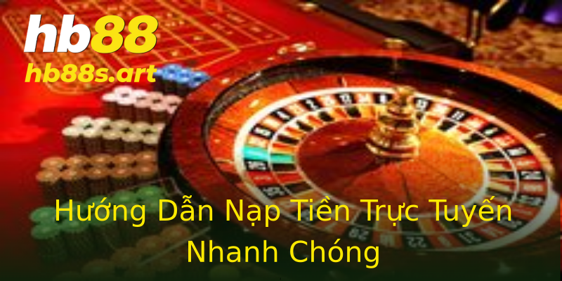 Hướng Dẫn Nạp Tiền Trực Tuyến Nhanh Chóng Hướng Dẫn Nạp Tiền Trực Tuyến Nhanh Chóng