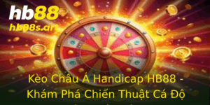 Keo Chau A Handicap Hb88 Kham Pha Chien Thuat Ca O Bong A Thu Vi