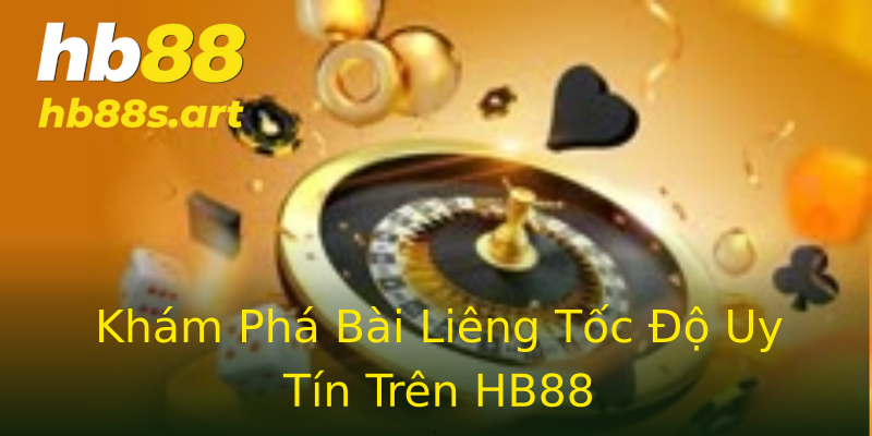 Khám Phá Bài Liêng Tốc Độ Uy Tín Trên HB88