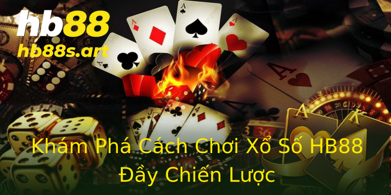 Khám Phá Cách Chơi Xổ Số HB88 Đầy Chiến Lược