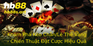 Kham Pha Keo Chanle The Vang Chien Thuat At Cuoc Hieu Qua Tai Hb88