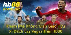 Kham Pha Khong Gian Giao Huu Xi Dach Las Vegas Tren Hb88