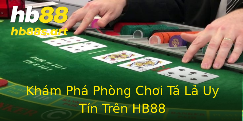 Khám Phá Phòng Chơi Tá Lả Uy Tín Trên HB88