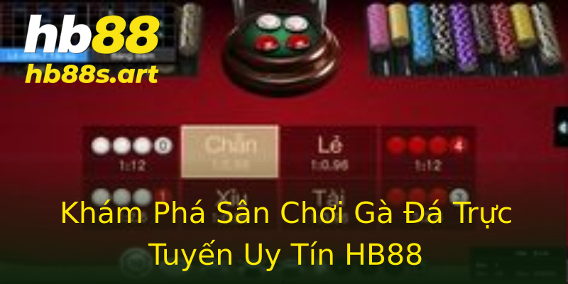 Khám Phá Sân Chơi Gà Đá Trực Tuyến Uy Tín HB88