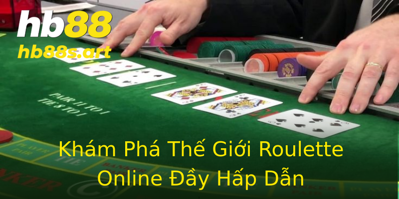 Khám Phá Thế Giới Roulette Online Đầy Hấp Dẫn