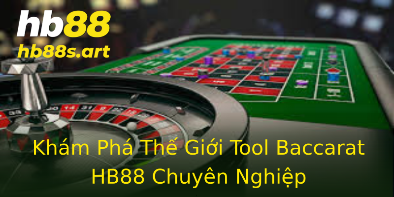 Khám Phá Thế Giới Tool Baccarat HB88 Chuyên Nghiệp Khám Phá Thế Giới Tool Baccarat HB88 Chuyên Nghiệp