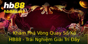 Kham Pha Vong Quay So Xo Hb88 Trai Nghiem Giai Tri Ay Hap Dan