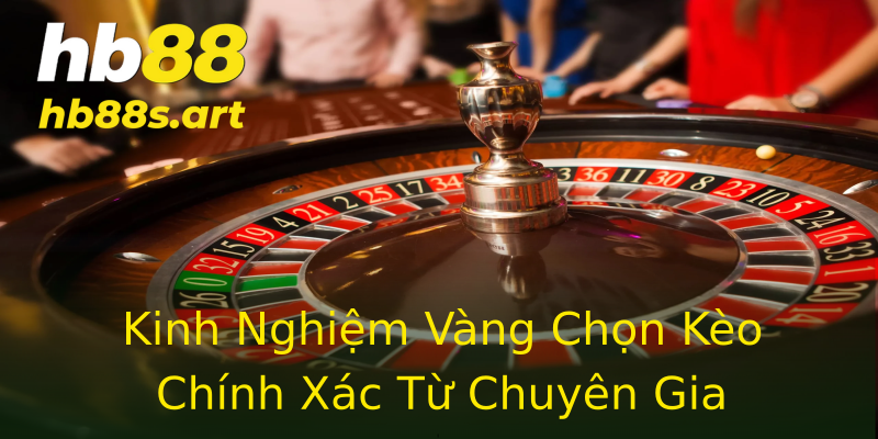 Kinh Nghiệm Vàng Chọn Kèo Chính Xác Từ Chuyên Gia