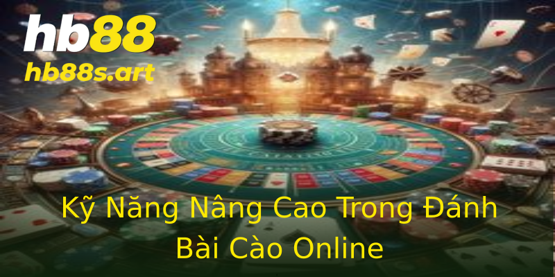 Kỹ Năng Nâng Cao Trong Đánh Bài Cào Online