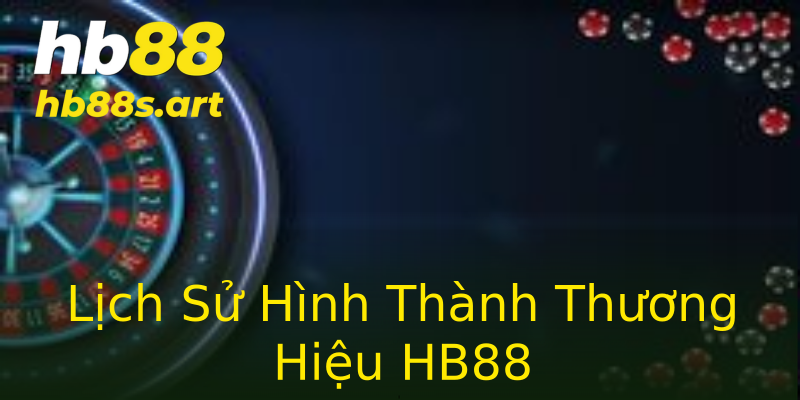 Lịch Sử Hình Thành Thương Hiệu HB88