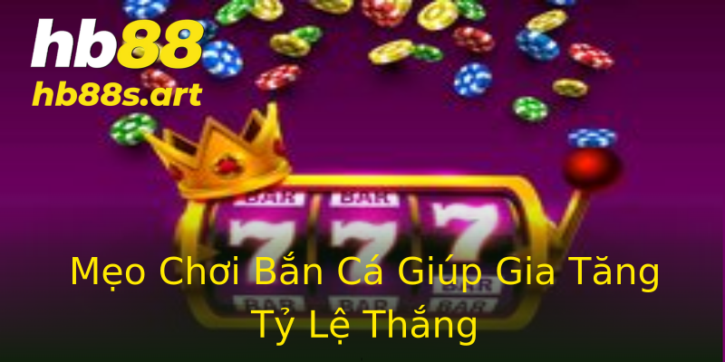 Mẹo Chơi Bắn Cá Giúp Gia Tăng Tỷ Lệ Thắng