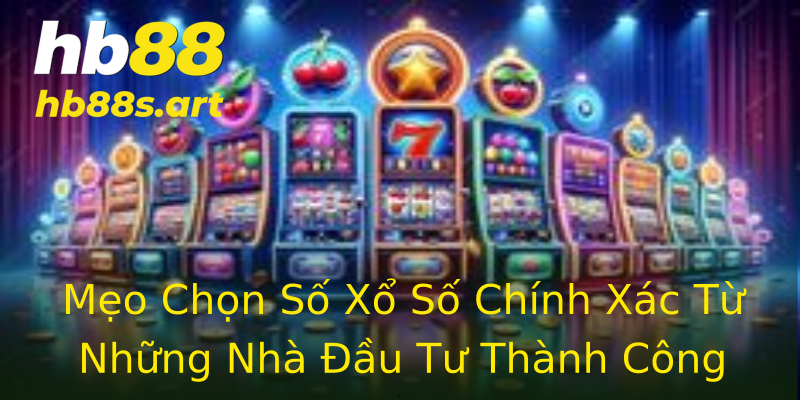 Mẹo Chọn Số Xổ Số Chính Xác Từ Những Nhà Đầu Tư Thành Công