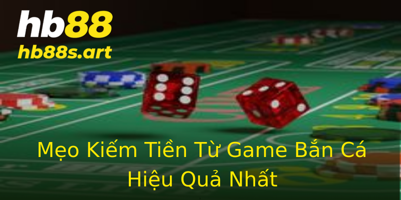 Mẹo Kiếm Tiền Từ Game Bắn Cá Hiệu Quả Nhất Mẹo Kiếm Tiền Từ Game Bắn Cá Hiệu Quả Nhất