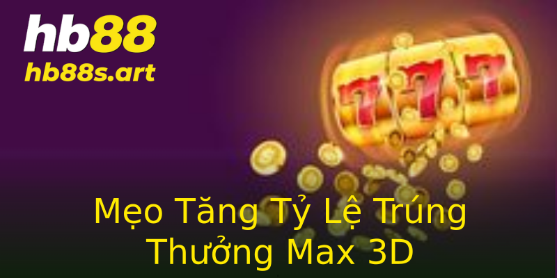 Mẹo Tăng Tỷ Lệ Trúng Thưởng Max 3D Mẹo Tăng Tỷ Lệ Trúng Thưởng Max 3D