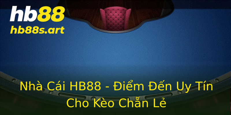 Nhà Cái HB88 - Điểm Đến Uy Tín Cho Kèo Chẵn Lẻ