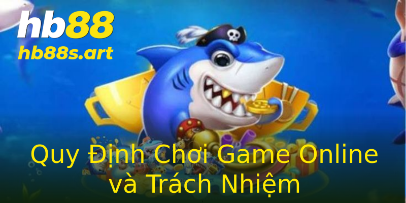 Quy Định Chơi Game Online và Trách Nhiệm