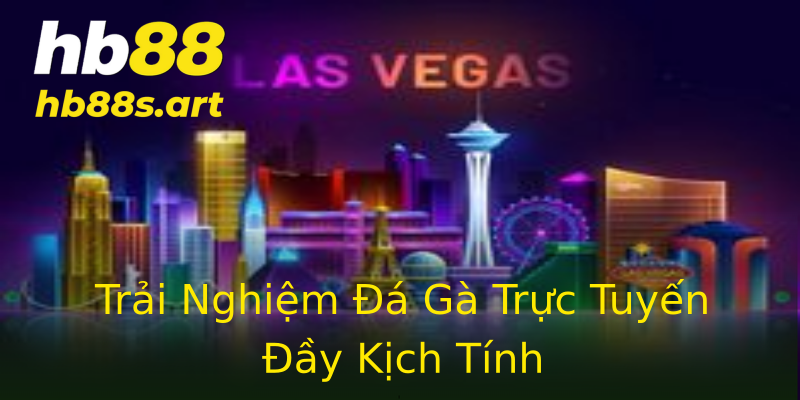 Trải Nghiệm Đá Gà Trực Tuyến Đầy Kịch Tính