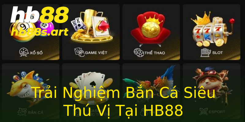 Trải Nghiệm Bắn Cá Siêu Thú Vị Tại HB88