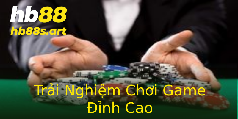 Trải Nghiệm Chơi Game Đỉnh Cao